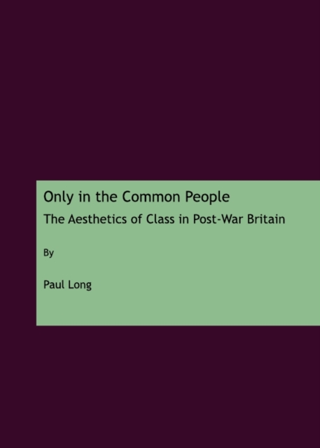 None Only in the Common People : The Aesthetics of Class in Post-War Britain, PDF eBook