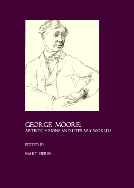 None George Moore : Artistic Visions and Literary Worlds, PDF eBook