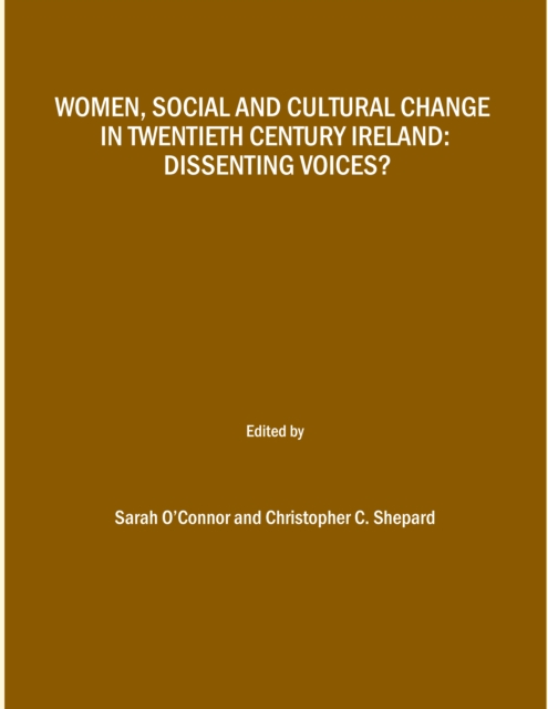 None Women, Social and Cultural Change in Twentieth Century Ireland : Dissenting Voices?, PDF eBook