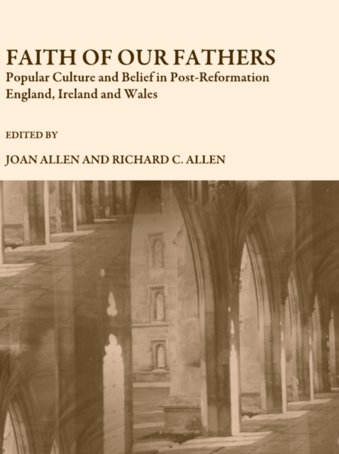 None Faith of Our Fathers : Popular Culture and Belief in Post-Reformation England, Ireland and Wales, PDF eBook