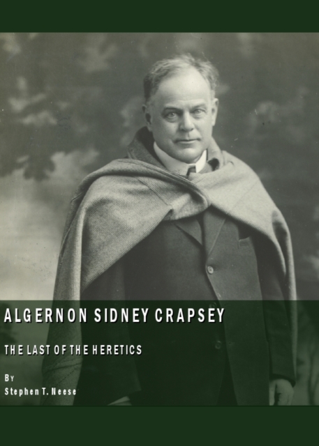 None Algernon Sidney Crapsey : The Last of the Heretics, PDF eBook