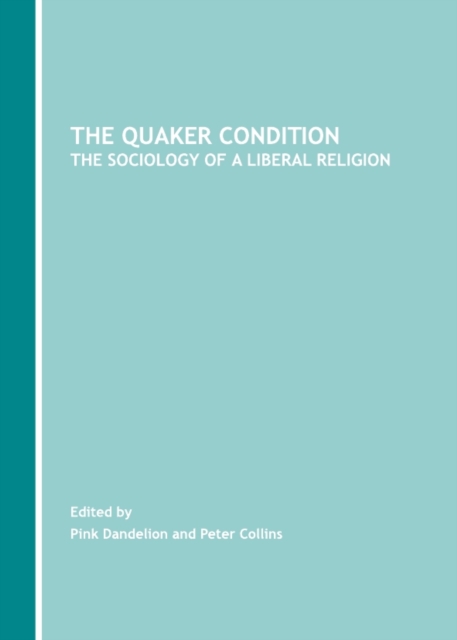 The Quaker Condition : The Sociology of a Liberal Religion, PDF eBook