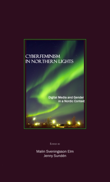 None Cyberfeminism in Northern Lights : Digital Media and Gender in a Nordic Context, PDF eBook