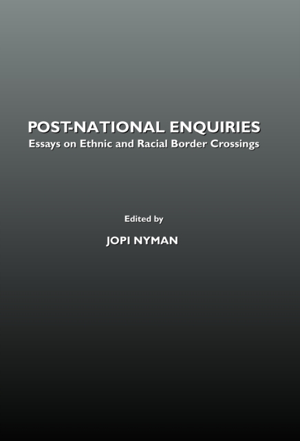 None Post-National Enquiries : Essays on Ethnic and Racial Border Crossings, PDF eBook