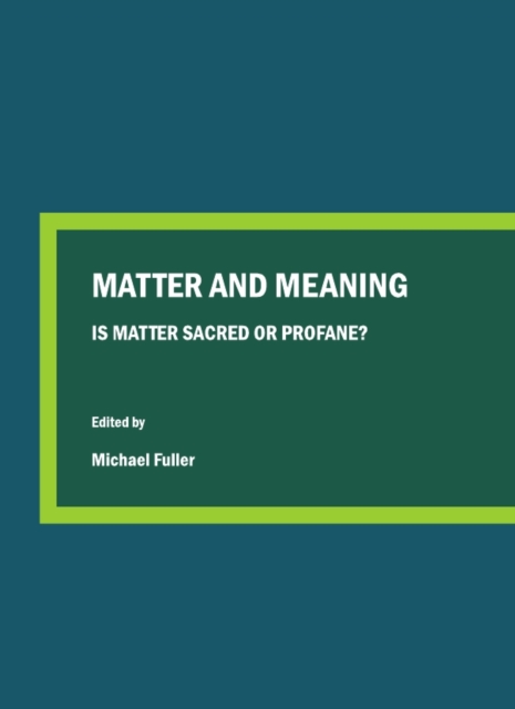 None Matter and Meaning : Is Matter Sacred or Profane?, PDF eBook