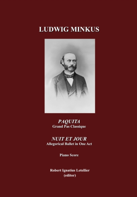 None Paquita, Ballet-Pantomime in Two Acts, Grand Pas Classique by Marius Petipa; and Nuit et Jour, Allegorical Ballet in One Act, by Marius Petpa; Piano Score, by Ludwig Minkus, PDF eBook