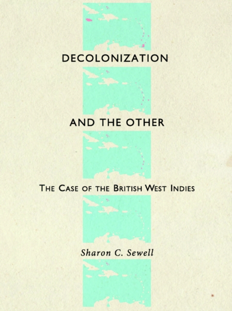 None Decolonization and the Other : The Case of the British West Indies, PDF eBook