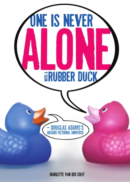 None One is Never Alone with a Rubber Duck : Douglas Adams's Absurd Fictional Universe, PDF eBook