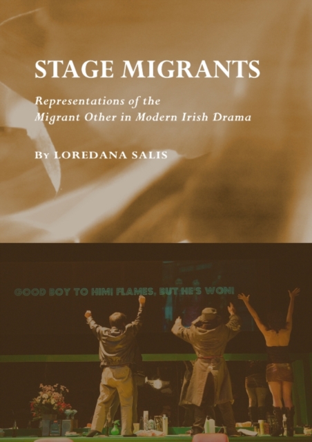 None Stage Migrants : Representations of the Migrant Other in Modern Irish Drama, PDF eBook