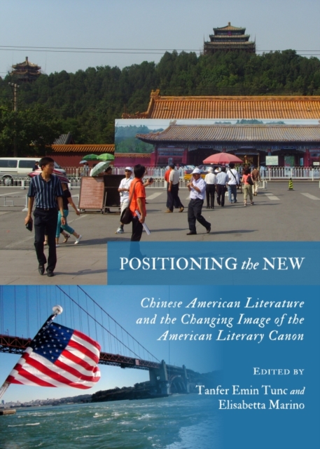None Positioning the New : Chinese American Literature and the Changing Image of the American Literary Canon, PDF eBook