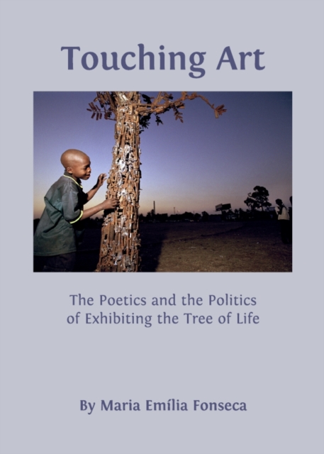 None Touching Art : The Poetics and the Politics of Exhibiting the Tree of Life, PDF eBook