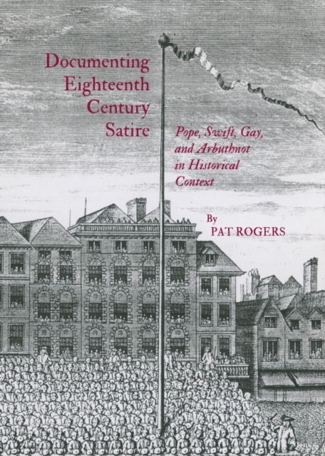 None Documenting Eighteenth Century Satire : Pope, Swift, Gay, and Arbuthnot in Historical Context, PDF eBook