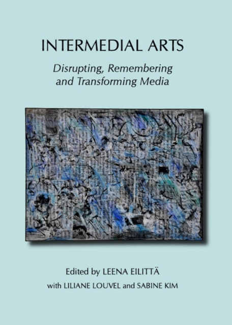 None Intermedial Arts : Disrupting, Remembering and Transforming Media, PDF eBook