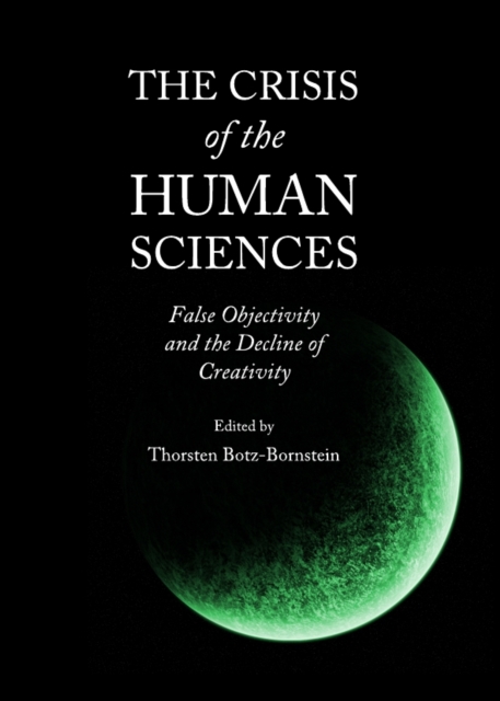 The Crisis of the Human Sciences : False Objectivity and the Decline of Creativity, PDF eBook