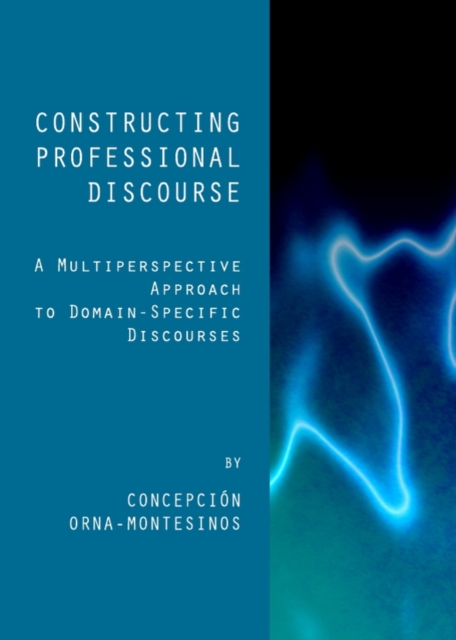 None Constructing Professional Discourse : A Multiperspective Approach to Domain-Specific Discourses, PDF eBook