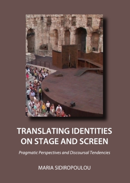 None Translating Identities on Stage and Screen : Pragmatic Perspectives and Discoursal Tendencies, PDF eBook