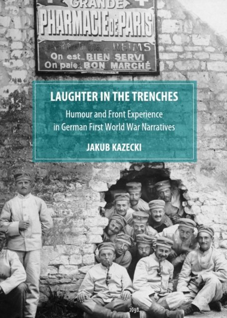 None Laughter in the Trenches : Humour and Front Experience in German First World War Narratives, PDF eBook