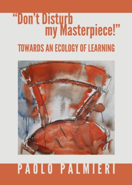 None "Don't Disturb my Masterpiece!" : Towards an Ecology of Learning, PDF eBook