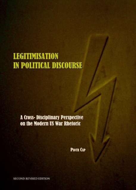 None Legitimisation in Political Discourse : A Cross- Disciplinary Perspective on the Modern US War Rhetoric Second Edition, PDF eBook