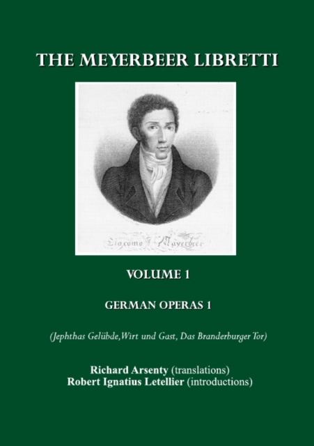 The Meyerbeer Libretti : German Operas 1 (Jephtas Geluebde, Wirt und Gast, Das Branderburger Tor), PDF eBook