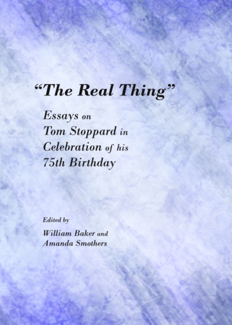 None "The Real Thing" : Essays on Tom Stoppard in Celebration of his 75th Birthday, PDF eBook