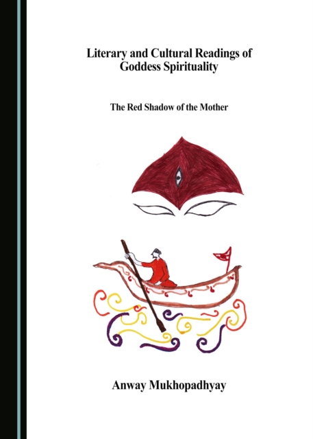 None Literary and Cultural Readings of Goddess Spirituality : The Red Shadow of the Mother, PDF eBook