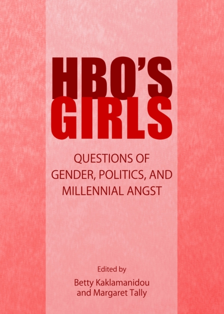 None HBO's Girls : Questions of Gender, Politics, and Millennial Angst, PDF eBook
