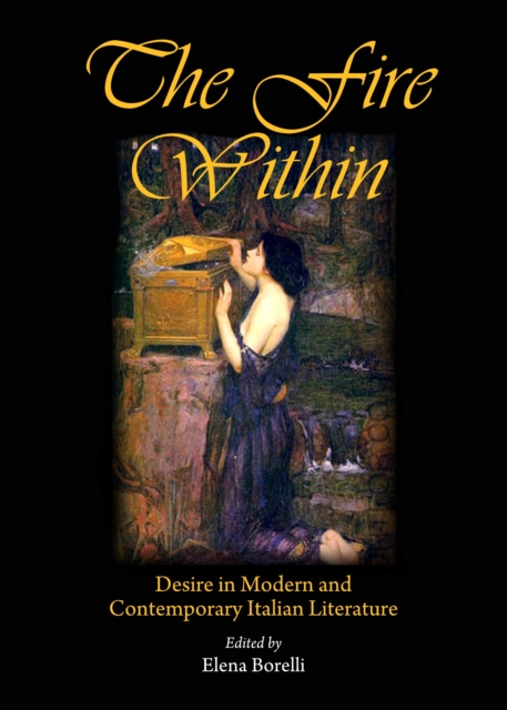 The Fire Within : Desire in Modern and Contemporary Italian Literature, PDF eBook