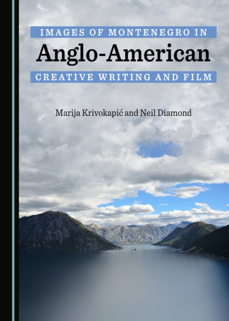 None Images of Montenegro in Anglo-American Creative Writing and Film, PDF eBook