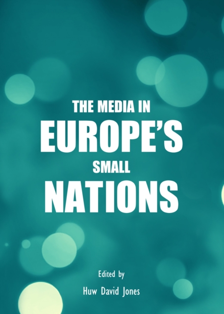 The Media in Europe's Small Nations, PDF eBook