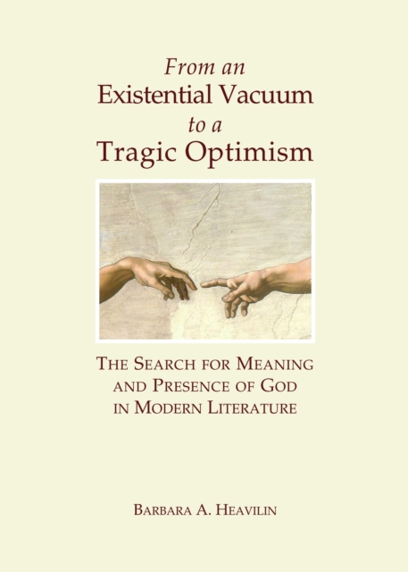 None From an Existential Vacuum to a Tragic Optimism : The Search for Meaning and Presence of God in Modern Literature, PDF eBook