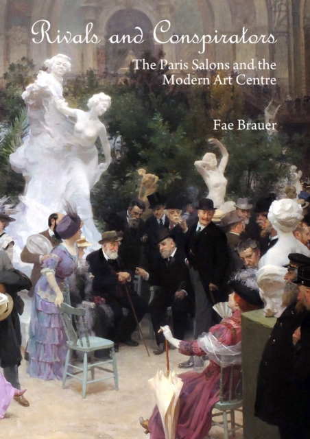 None Rivals and Conspirators : The Paris Salons and the Modern Art Centre, PDF eBook