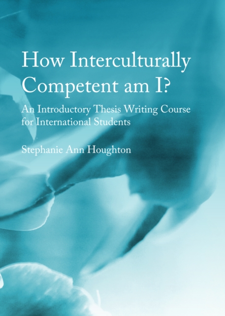 None How Interculturally Competent am I? An Introductory Thesis Writing Course for International Students, PDF eBook