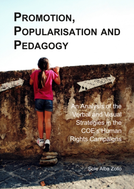 None Promotion, Popularisation and Pedagogy : An Analysis of the Verbal and Visual Strategies in the COE's Human Rights Campaigns, PDF eBook