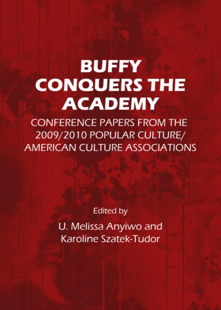 None Buffy Conquers the Academy : Conference Papers from the 2009/2010 Popular Culture/American Culture Associations, PDF eBook