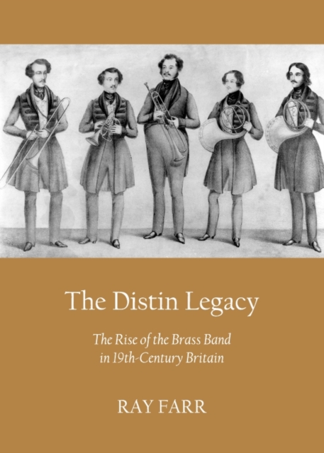 The Distin Legacy : The Rise of the Brass Band in 19th-Century Britain, PDF eBook