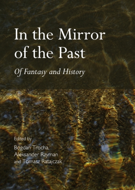 None In the Mirror of the Past : Of Fantasy and History, PDF eBook