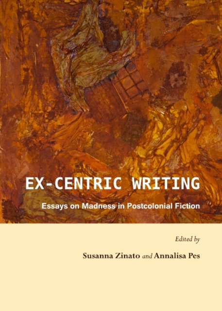 None Ex-centric Writing : Essays on Madness in Postcolonial Fiction, PDF eBook