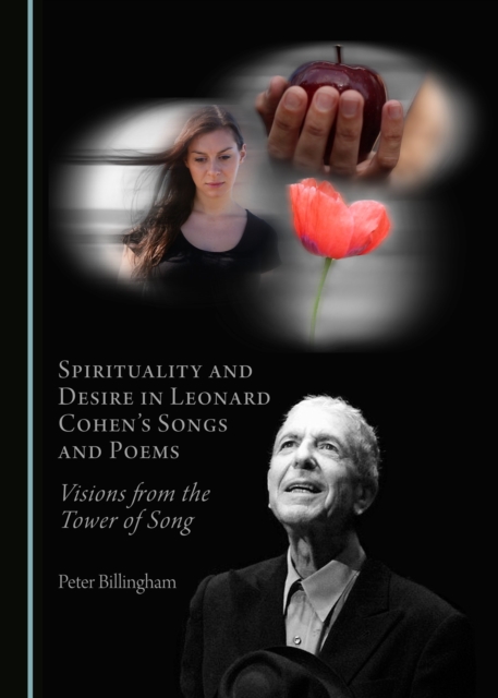 None Spirituality and Desire in Leonard Cohen's Songs and Poems : Visions from the Tower of Song, PDF eBook