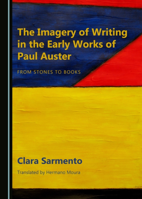 The Imagery of Writing in the Early Works of Paul Auster : From Stones to Books, PDF eBook