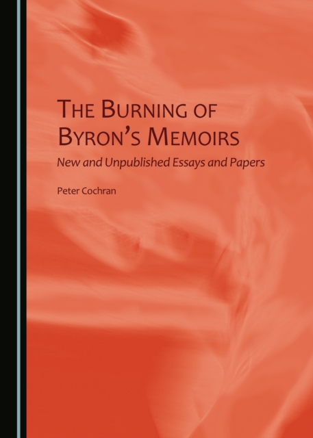 The Burning of Byron's Memoirs : New and Unpublished Essays and Papers, PDF eBook