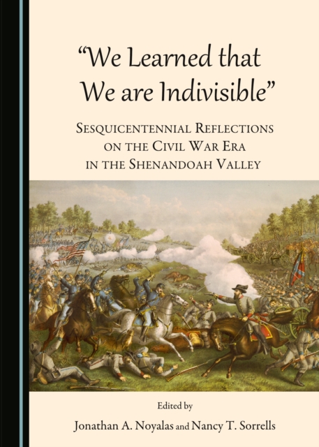 None "We Learned that We are Indivisible" : Sesquicentennial Reflections on the Civil War Era in the Shenandoah Valley, PDF eBook