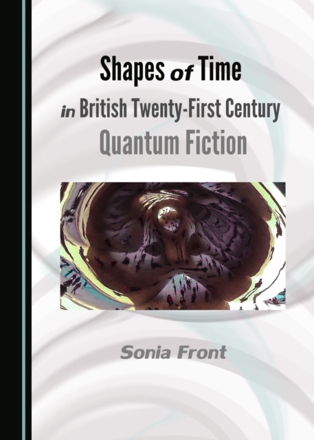 None Shapes of Time in British Twenty-First Century Quantum Fiction, PDF eBook