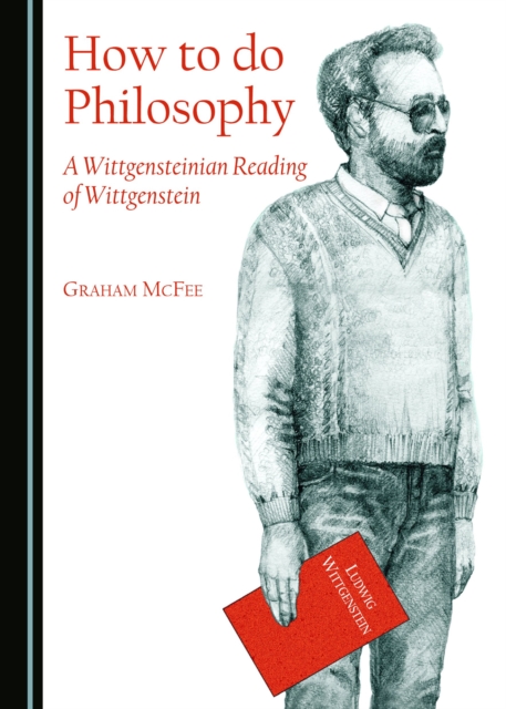 None How to do Philosophy : A Wittgensteinian Reading of Wittgenstein, PDF eBook