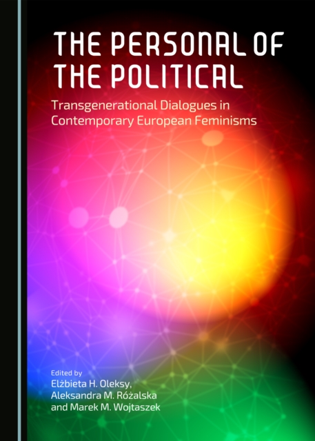The Personal of the Political : Transgenerational Dialogues in Contemporary European Feminisms, PDF eBook