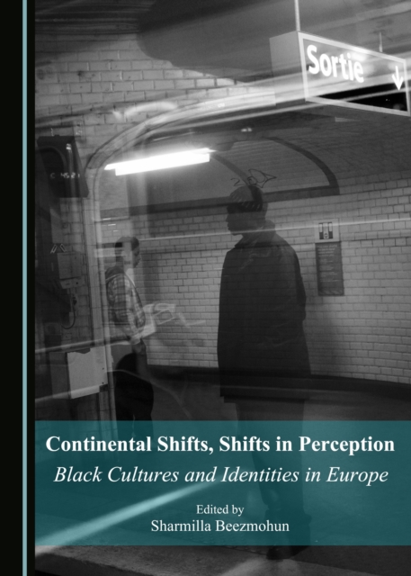 None Continental Shifts, Shifts in Perception : Black Cultures and Identities in Europe, PDF eBook