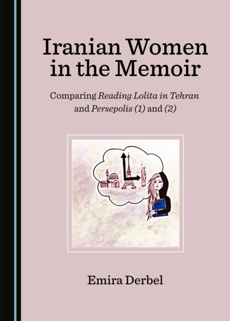 None Iranian Women in the Memoir : Comparing Reading Lolita in Tehran and Persepolis (1) and (2), PDF eBook