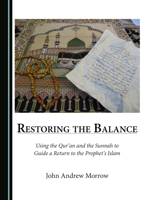 None Restoring the Balance : Using the Qur'an and the Sunnah to Guide a Return to the Prophet's Islam, PDF eBook