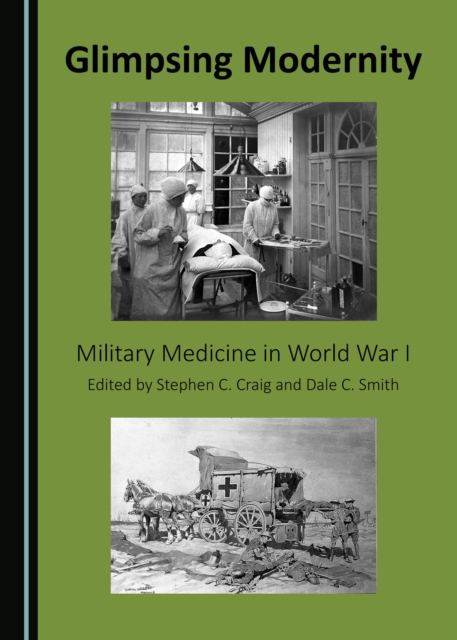None Glimpsing Modernity : Military Medicine in World War I, PDF eBook