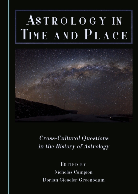 None Astrology in Time and Place : Cross-Cultural Questions in the History of Astrology, PDF eBook